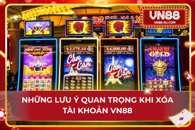 Lưu ý khi xóa tài khoản tại VN88