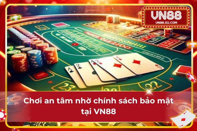 Chính Sách Bảo Mật VN88: An Tâm Giao Dịch – Trải Nghiệm Không Lo Rò Rỉ Bảo mật an toàn tại VN88
